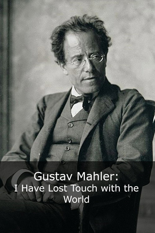 Movie poster for Gustav Mahler: I Have Lost Touch with the World (2004)