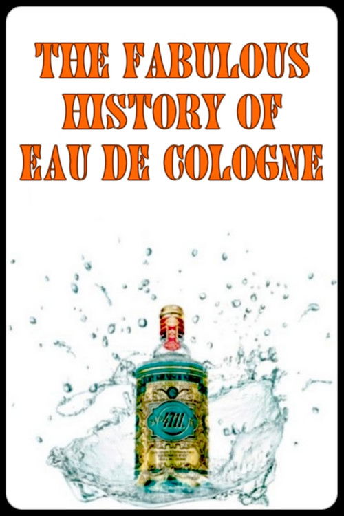 Movie poster for The Fabulous History of Eau de Cologne (2015)