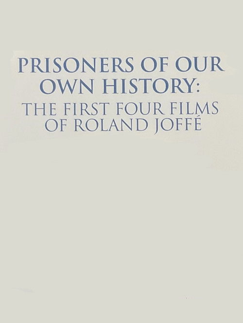 Movie poster for Prisoners of Our Own History: The First Four Films of Roland Joffé (2022)