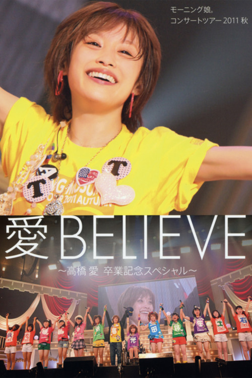 Movie poster for Morning Musume. 2011 Autumn Live Photobook Ai BELIEVE ~Takahashi Ai Sotsugyou Kinen Special~ (2011)