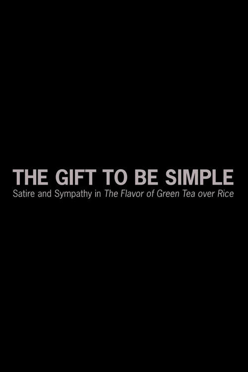 Movie poster for The Gift to Be Simple: Satire and Sympathy in 'The Flavor of Green Tea over Rice' (2019)