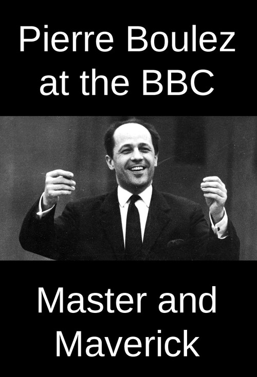 Movie poster for Pierre Boulez at the BBC: Master and Maverick (2016)