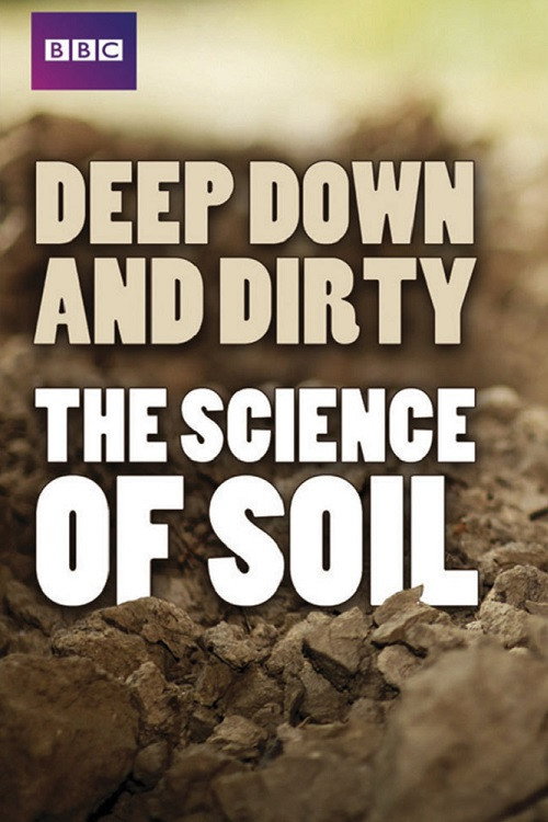 Movie poster for Deep, Down & Dirty: the Science of Soil (2014)