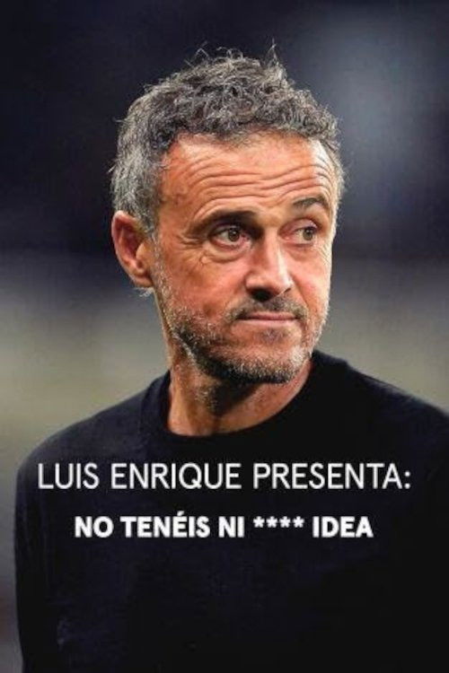 Movie poster for Luis Enrique presenta: No tenéis ni **** idea (2024)