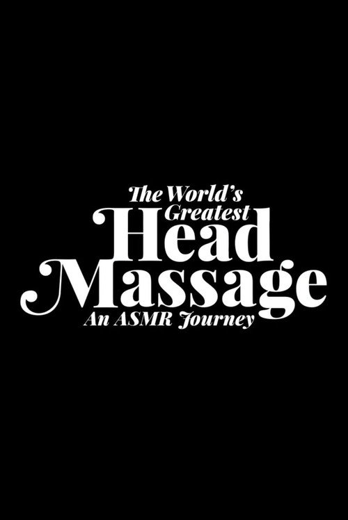 Movie poster for The World's Greatest Head Massage: An ASMR Journey (2016)