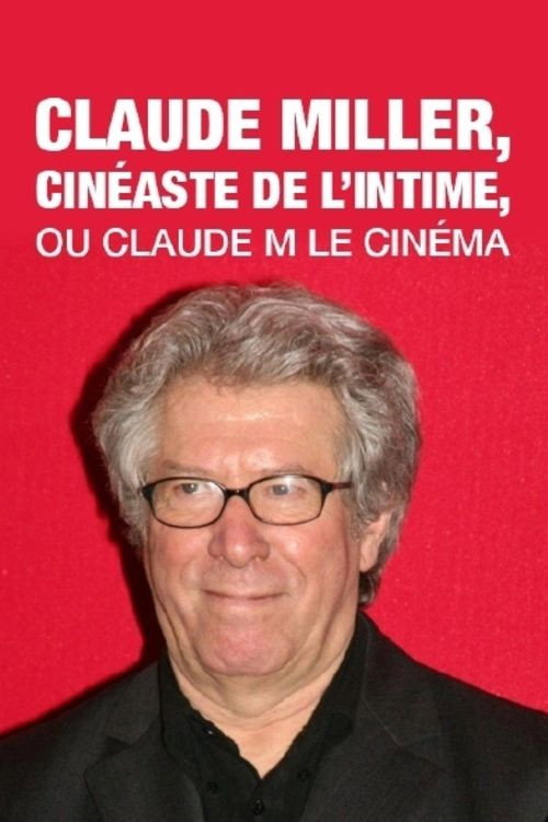 Movie poster for Claude Miller, cinéaste de l'intime, ou Claude M le cinéma (2012)