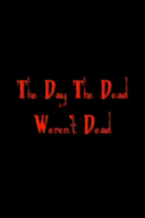 Movie poster for The Day The Dead Weren't Dead (2007)