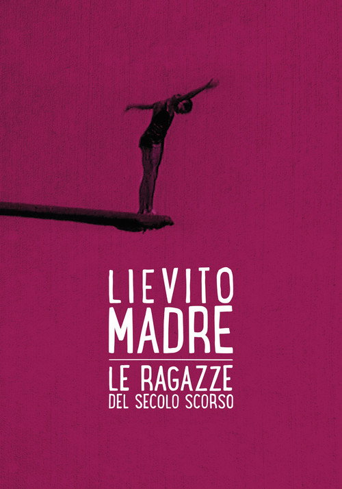 Movie poster for Lievito madre – Le ragazze del secolo scorso (2017)