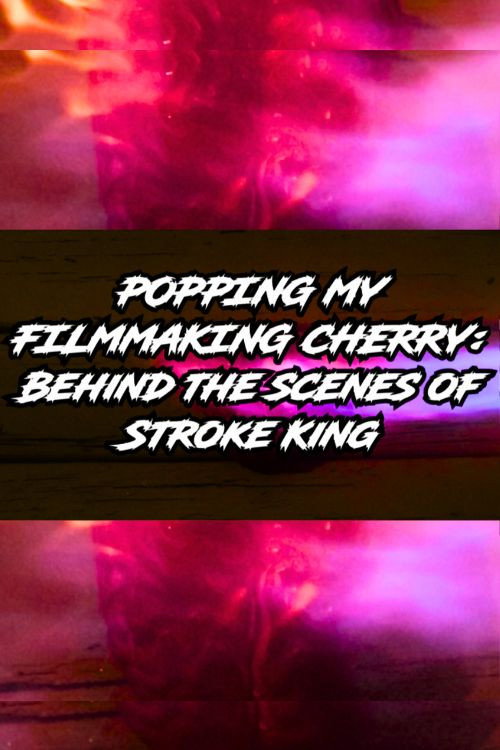 Movie poster for Popping My Filmmaking Cherry: Behind the Scenes of Stroke King