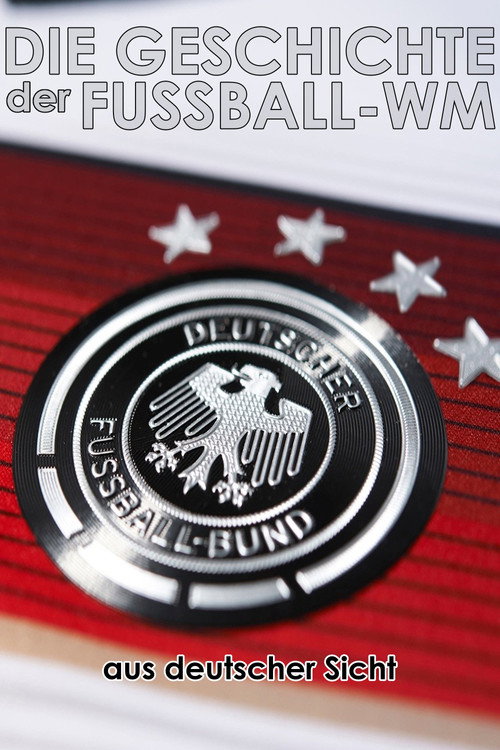 Movie poster for Die Geschichte der Fußball-WM aus deutscher Sicht (2018)