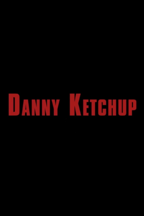 Movie poster for Danny Ketchup (2020)