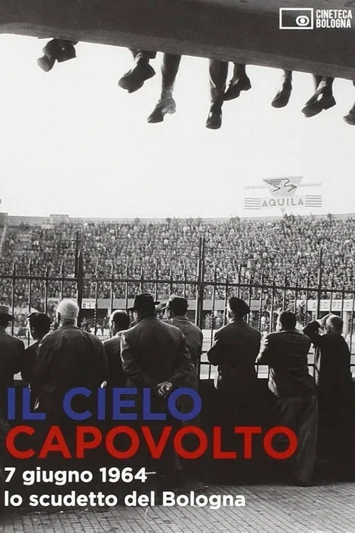 Movie poster for Il cielo capovolto - 7 giugno 1964: lo scudetto del Bologna (2014)