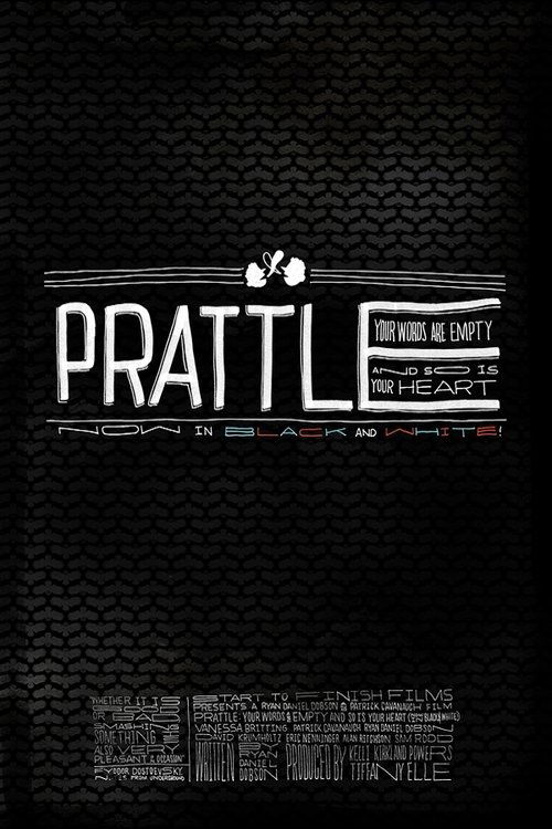Movie poster for Prattle: Your Words Are Empty and So Is Your Heart (now in black and white!) (2011)
