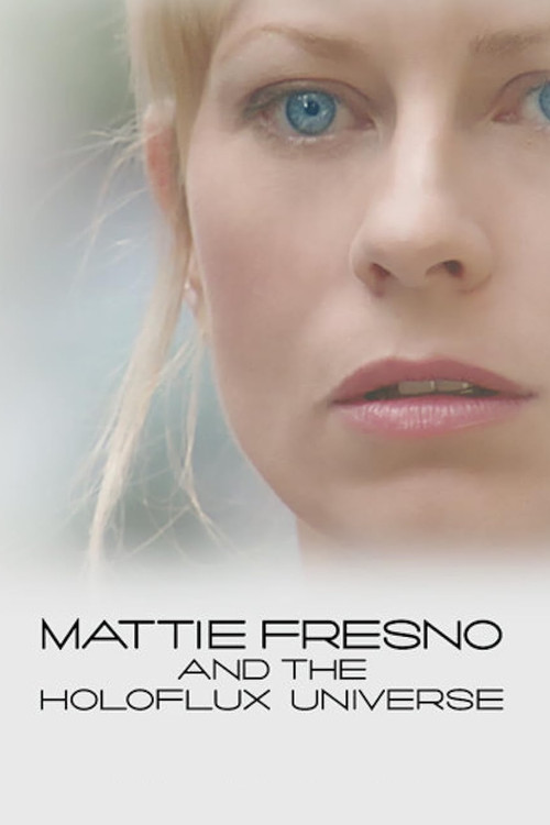 Movie poster for Mattie Fresno and the Holoflux Universe (2007)