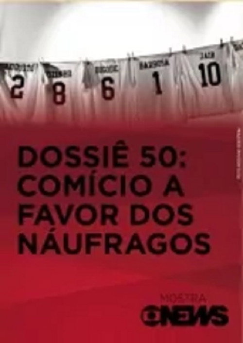 Movie poster for Dossiê 50: Comício a Favor dos Náufragos (2013)