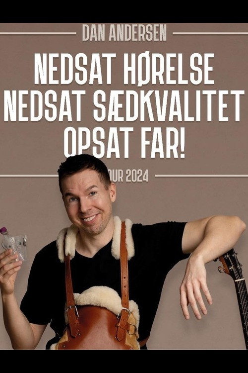 Movie poster for Dan Andersen - Nedsat Hørelse, Nedsat Sædkvalitet, Opsat Far. (2024)