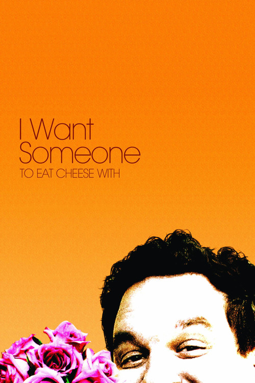 Movie poster for I Want Someone to Eat Cheese With (2006)
