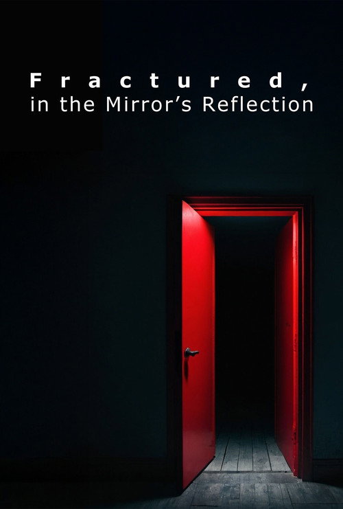 Movie poster for Fractured, in the Mirror's Reflection