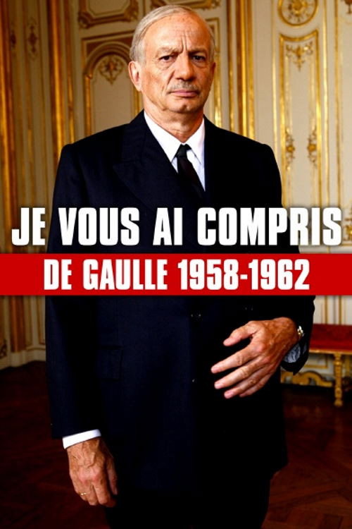 Movie poster for Je vous ai compris : De Gaulle, 1958-1962 (2010)
