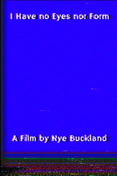 Movie poster for I Have no Eyes nor Form (2026)