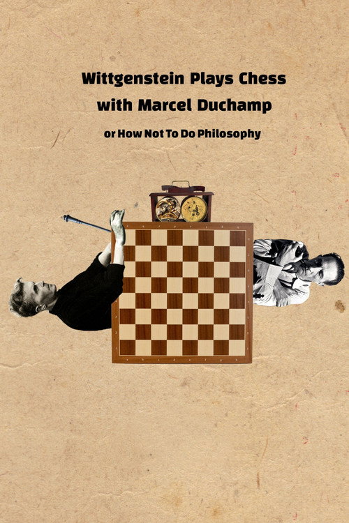 Movie poster for Wittgenstein Plays Chess with Marcel Duchamp, or How Not to Do Philosophy (2020)