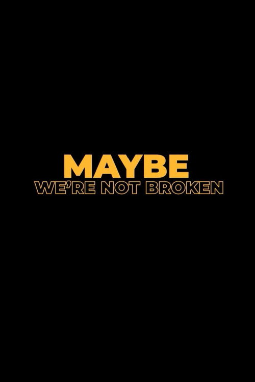 Movie poster for Maybe We're Not Broken (2023)