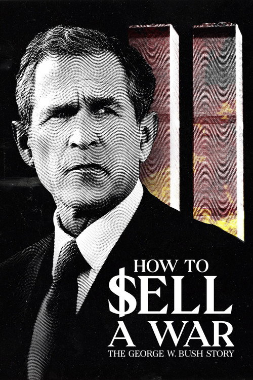 Movie poster for How to Sell A War: The George W. Bush Story (2025)
