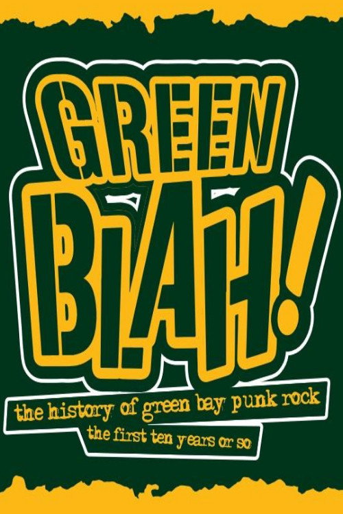 Movie poster for Green Blah! The History of Green Bay Punk Rock: The First Ten Years or So (2024)