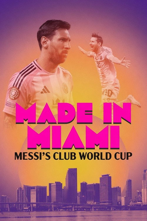 Movie poster for Made In Miami: Messi's Club World Cup (2025)