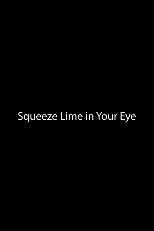 Movie poster for Squeeze Lime in Your Eye (2018)