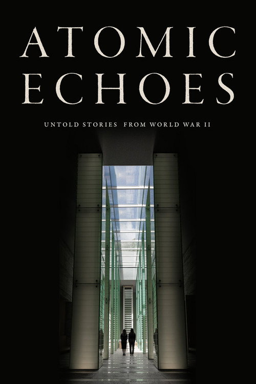 Movie poster for Atomic Echoes: Untold Stories from WWII (2025)