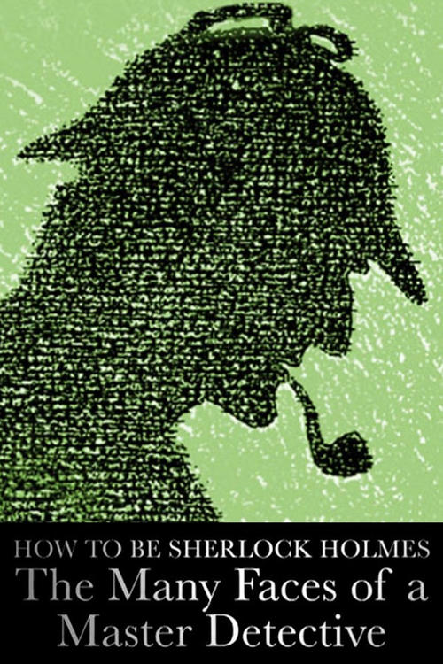 Movie poster for How to Be Sherlock Holmes: The Many Faces of a Master Detective (2014)