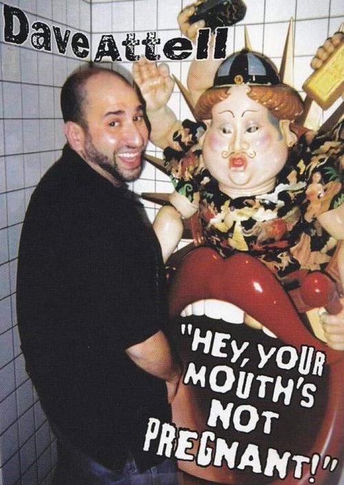 Movie poster for Dave Attell: Hey, Your Mouth's Not Pregnant! (2006)