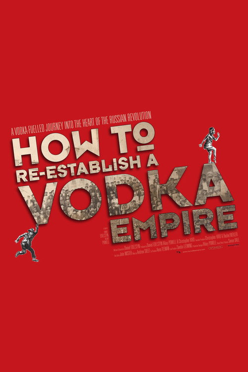 Movie poster for How to Re-Establish a Vodka Empire (2012)