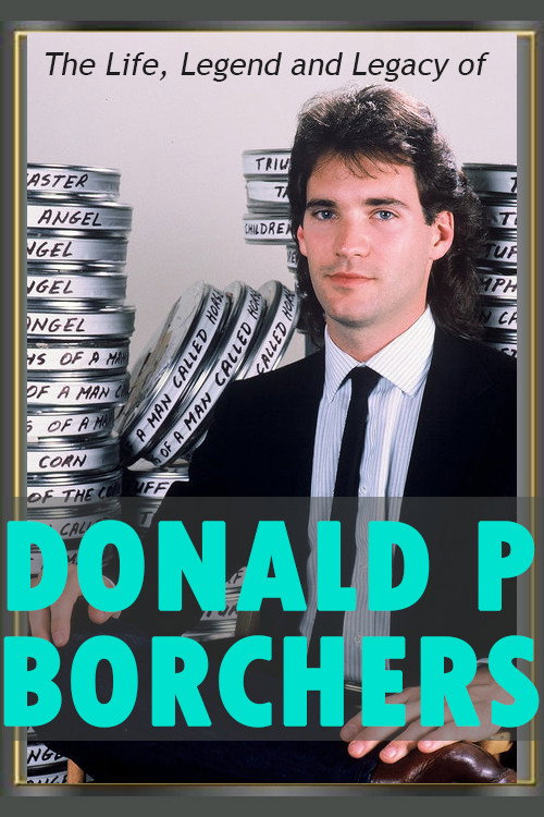 Movie poster for The Life, Legend and Legacy of Donald P. Borchers (2016)