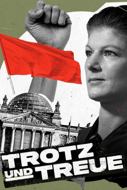 Movie poster for Trotz und Treue: Das Phänomen Sahra Wagenknecht (2024)