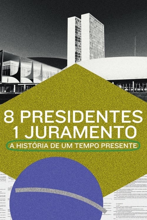 Movie poster for 8 Presidentes 1 Juramento: A História de um Tempo Presente (2021)