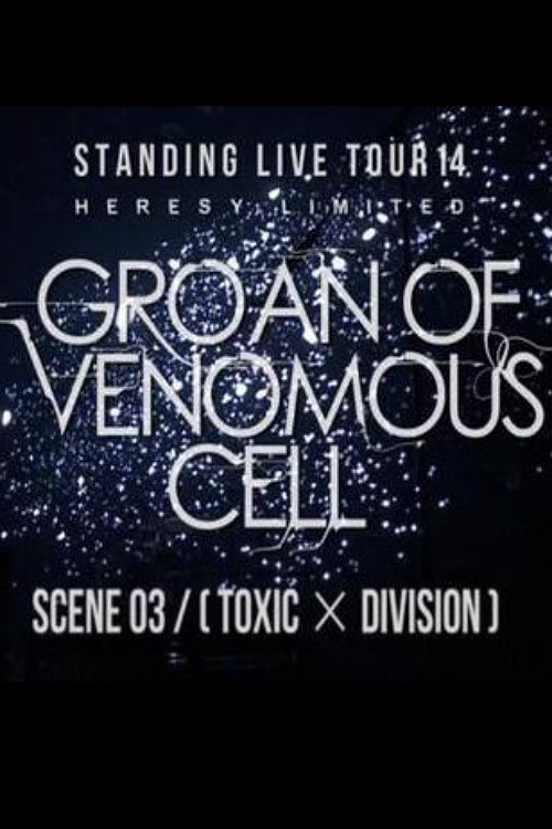 Movie poster for the GazettE STANDING LIVE TOUR 14 HERESY LIMITED - GROAN OF VENOMOUS CELL - SCENE 03 [TOXIC × DIVISION] (2015)