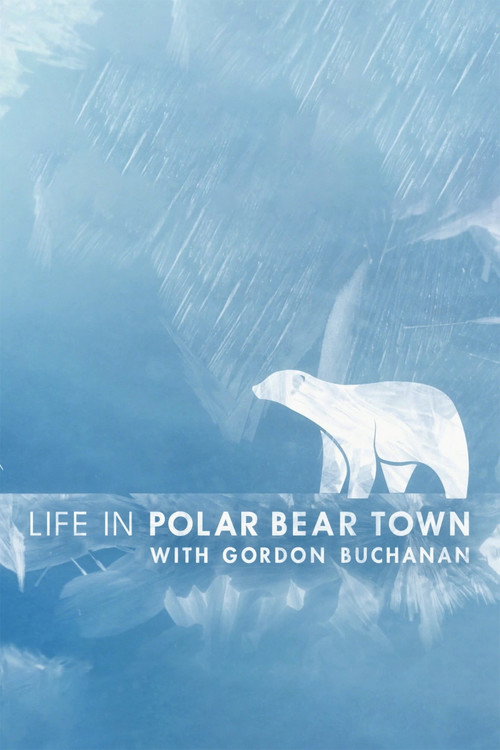 Movie poster for Life in Polar Bear Town with Gordon Buchanan (2016)