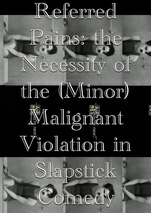 Movie poster for Referred Pains: the Necessity of the (Minor) Malignant Violation in Slapstick Comedy (2023)