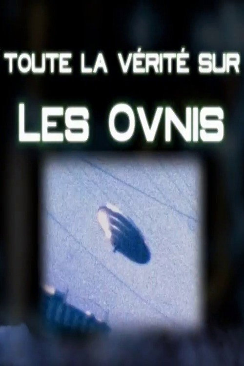 Movie poster for Toute La Verité Sur Les Ovnis (2011)
