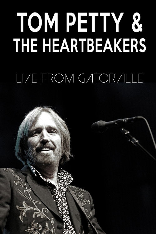 Movie poster for Tom Petty & The Heartbreakers - Live from Gatorville (2008)