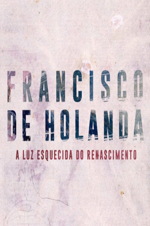 Movie poster for Francisco de Holanda - A Luz Esquecida do Renascimento (2019)