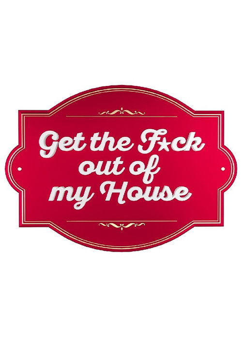 Get The F*ck Out Of My House poster