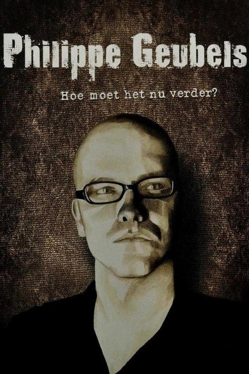 Movie poster for Philippe Geubels: Hoe Moet Het Nu Verder? (2012)