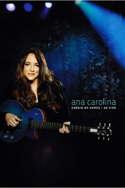 Movie poster for Ana Carolina: Ensaio de Cores - Ao Vivo (2011)