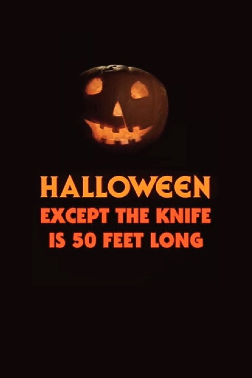 Movie poster for Halloween, Except the Knife Is 50 Feet Long (2019)