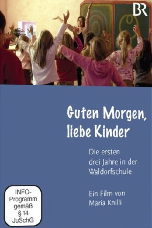 Movie poster for Good morning, dear children – the first three years at the Waldorf School (2011)