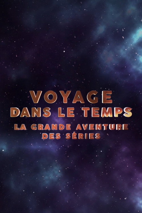 Movie poster for Voyage dans le temps : la grande aventure des séries (2019)