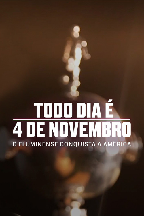 Movie poster for Todo Dia é 4 de Novembro: O Fluminense Conquista a América (2023)